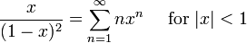 \frac{x}{(1-x)^2} = \sum^{\infin}_{n=1}n x^n\quad\mbox{ for } |x| < 1\!